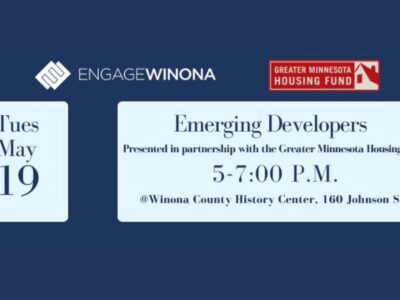 Engage Winona and Greater Minnesota Housing Fund logos Emerging Developers Presented in partnership with Greater Minnesota Housing Fund Tuesday, May 19 5 - 7 p.m. Winona County History Center (160 Johnson Street)